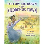 Follow Me Down to Nicodemus Town Based on the History of the African American Pioneer Settlement by LaFaye, A.; Tadgell, Nicole, 9780807525357