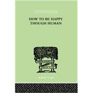 How To Be Happy Though Human by Wolfe, W Beran, 9781138875357