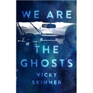 We Are the Ghosts by Skinner, Vicky, 9781250195357