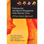 Endovascular and Hybrid Management of the Thoracic Aorta A Case-based Approach by Diethrich, Edward B.; Ramaiah , Venkatesh; Kpodonu, Jacques; Rodriguez-Lopez, Julio A., 9781405175357