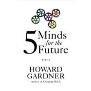 Five Minds for the Future by Gardner, Howard, 9781422145357