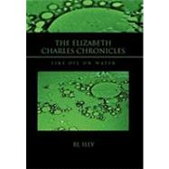 The Elizabeth Charles Chronicles: Like Oil on Water by Illy, B. L., 9781453525357