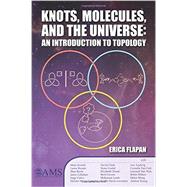 Knots, Molecules, and the Universe by Flapan, Erica; Averett, Maia (CON); Bryant, Lance (CON); Burns, Shea (CON); Callahan, Jason (CON), 9781470425357