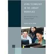 Using Technology in the Library Workplace An Introduction for Support Staff by Shaw, Marie Keen, 9781538145357