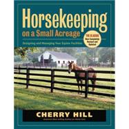 Horsekeeping On A Small Acreage: Designing and Managing Your Equine Facilities by Hill, Cherry, 9781580175357