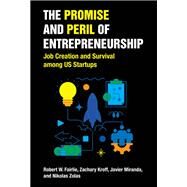 The Promise and Peril of Entrepreneurship Job Creation and Survival among US Startups by Fairlie, Robert W.; Kroff, Zachary; Miranda, Javier; Zolas, Nikolas, 9780262545358