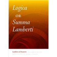 Logica, or Summa Lamberti by Lambert of Auxerre; Maloney, Thomas S., 9780268035358