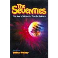 The Seventies: The Age of Glitter in Popular Culture by Waldrep,Shelton, 9780415925358