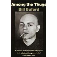 Among the Thugs by Buford, Bill, 9780679745358