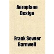 Aeroplane Design by Barnwell, Frank Sowter; Sayers, William H., 9781154605358