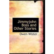 Jimmyjohn Boss and Other Stories by Wister, Owen, 9781426405358