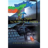 Log Out! North-east India by Purkayastha, Dibakar, 9781482845358