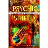 Psychic Shield The Personal Handbook of Psychic Protection by Matthews, Caitlin, 9781569755358