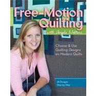 Free-Motion Quilting with Angela Walters Choose & Use Quilting Designs on Modern Quilts by Walters, Angela, 9781607055358