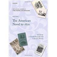 The Oxford History of the Novel in English Volume 5: The American Novel to 1870 by Kennedy, J. Gerald; Person, Leland S., 9780195385359