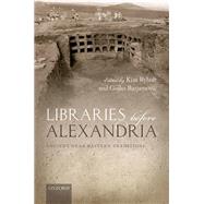 Libraries before Alexandria Ancient Near Eastern Traditions by Ryholt, Kim; Barjamovic, Gojko, 9780199655359
