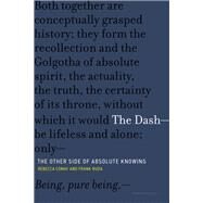 The Dash-The Other Side of Absolute Knowing by Comay, Rebecca; Ruda, Frank, 9780262535359