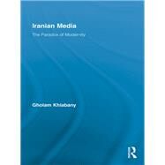 Iranian Media: The Paradox of Modernity by Khiabany; Gholam, 9780415845359