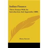 Indian Finance : Three Essays with an Introduction and Appendix (1880) by Fawcett, Henry, 9780548745359