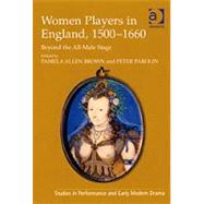 Women Players in England, 15001660: Beyond the All-Male Stage by Brown,Pamela Allen, 9780754665359