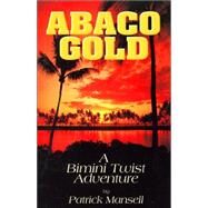 Abaco Gold : A Bimini Twist Adventure by Mansell, Patrick, 9780967685359