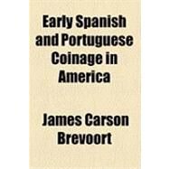 Early Spanish and Portuguese Coinage in America by Brevoort, James Carson; John Boyd Thacher Collection, 9781154525359