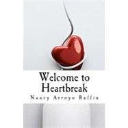 Welcome to Heartbreak by Ruffin, Nancy Arroyo, 9781456405359