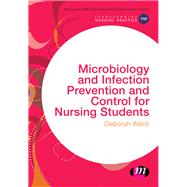 Microbiology and Infection Prevention and Control for Nursing Students by Ward, Deborah, 9781473925359