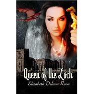 Queen of the Loch by Rosa, Elizabeth Delana; Dark Water Arts Designs, 9781502315359