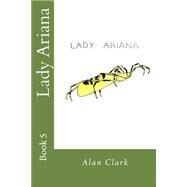 Lady Ariana by Clark, Alan Georges; Clark, Helen Evelyn, 9781507505359