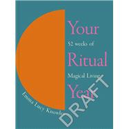 Your Ritual Year 52 Weeks of Magical Living by Knowles, Emma, 9781529905359