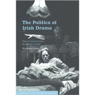 The Politics of Irish Drama: Plays in Context from Boucicault to Friel by Nicholas Grene, 9780521665360