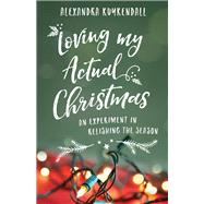 Loving My Actual Christmas by Kuykendall, Alexandra, 9780801075360