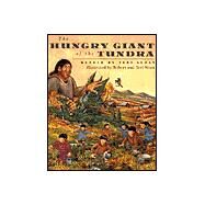 The Hungry Giant of the Tundra by Sloat, Teri, 9780882405360