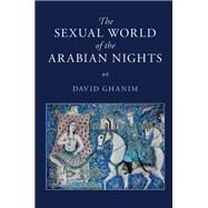 The Sexual World of the Arabian Nights by Ghanim, David, 9781108425360