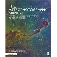 The Astrophotography Manual by Woodhouse, Chris, 9781138055360