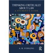 Thinking Critically About Law: A Student's Guide by Codling; Amy R., 9781138125360