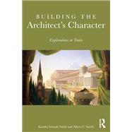 Building the Architect's Character: Explorations in Traits by Schank Smith; Kendra, 9781138675360