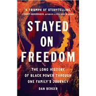 Stayed On Freedom The Long History of Black Power through One Familys Journey by Berger, Dan, 9781541675360