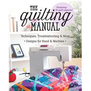 The Quilting Manual Techniques, Troubleshooting & More - Designs for Hand & Machine by Unknown, 9781617455360