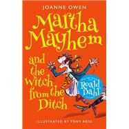 Martha Mayhem and the Witch from the Ditch by Ross, Tony; Owne, Joanne, 9781848125360