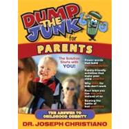Dump the Junk for Parents The Answer to Childhood Obesity by Christiano, Joseph, 9781935245360