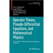 Operator Theory, Pseudo-differential Equations, and Mathematical Physics by Karlovich, Yuri I.; Rodino, Luigi; Silbermann, Bernd; Spitkovsky, Ilya M., 9783034805360