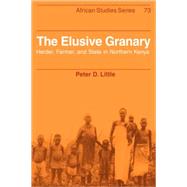 The Elusive Granary: Herder, Farmer, and State in Northern Kenya by Peter D. Little, 9780521105361
