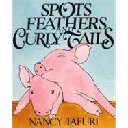 Spots, Feathers, and Curly Tails by Tafuri, Nancy, 9780688075361