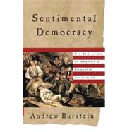 Sentimental Democracy The Evolution of America's Romantic Self-Image by Burstein, Andrew, 9780809085361