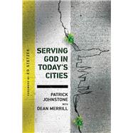 Serving God in Today's Cities by Johnstone, Patrick; Merrill, Dean (CON); Stetzer, Ed, 9780830845361