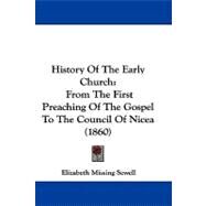 History of the Early Church : From the First Preaching of the Gospel to the Council of Nicea (1860) by Sewell, Elizabeth Missing, 9781104215361