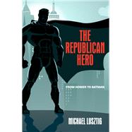 The Republican Hero by Michael Lusztig, 9781438495361
