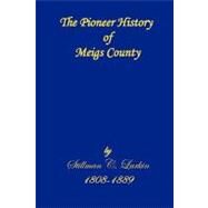 The Pioneer History of Meigs County by Larkin, Stillman Carter; Badgley, C. Stephen, 9781448605361
